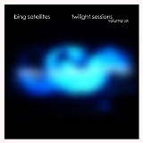 Bing Satellites - Twilight Sessions Volume 6