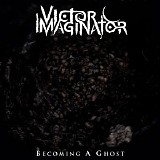 Victor Imaginator - Becoming A Ghost