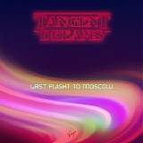 Tangent Dreams - Last Flight To Moscow