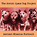 The Soviet Space Dog Project - Ambient Mission Portrait