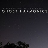 Ghost Harmonics - Forever Under The Stars