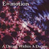 E=motion - A Dream Within A Dream