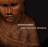 Bruckner Michael - Your Second Shadow