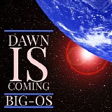 Big-Os - Dawn Is Coming