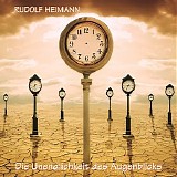 Heimann Rudolf - Die Unendlichkeit Des Augenblicks