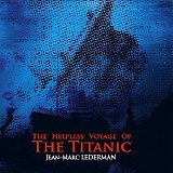 Lederman Jean-Marc - The Helpless Voyage Of The Titanic
