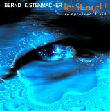 Kistenmacher Bernd - Let It Out! + Compressed Fluid