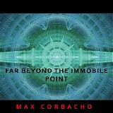 Corbacho Max - Far Beyond The Immobile Point [Remastered]