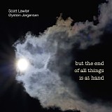 Lawlor Scott & Jorgensen Oystein - But The End Of All Things Is At Hand