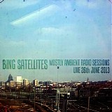 Bing Satellites - Mostly Ambient Radio Sessions - Live 26Th June 2013