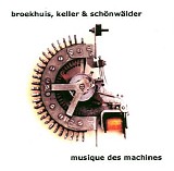 Broekhuis, Keller & Schonwalder - Musique Des Machines