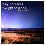 Bing Satellites - Twilight Sessions Volume 5