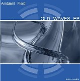 Ambient Field - Old Waves EP