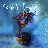 Clark David Antony - Spirit Dance - Freeing The Primal Soul