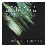 Thompson Robert Scott - Acousma. Electroacoustic Music