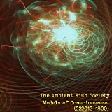 The Ambient Fish Society - Models Of Consciousness (222012-?1800)