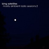 Bing Satellites - Mostly Ambient Radio Sessions 2