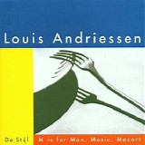 Louis Andriessen - De Stijl, and M is for Man, Music, Mozart