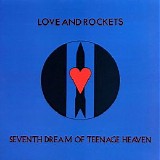 Love And Rockets - Seventh Dream Of Teenage Heaven