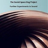 The Soviet Space Dog Project - Further Experiments In Sound