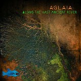 Aglaia - Along The Vast Ancient River