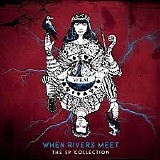 When Rivers Meet - The EP Collection