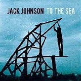 Jack Johnson - To The Sea