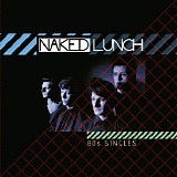 Naked Lunch - 80s Singles