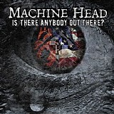 Machine Head - Is There Anybody Out There?