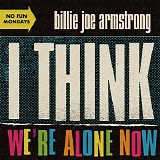 Billie Joe Armstrong - I Think We're Alone Now