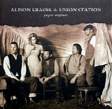 Alison Krauss & Union Station - Paper Airplane
