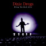 Dixie Dregs - Bring 'Em Back Alive