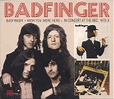 Badfinger - Badfinger / Wish You Were Here / In Concert At The BBC, 1972-3