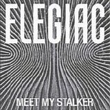 Elegiac - Meet My Stalker