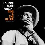 Wainwright III, Loudon - Nine Is The Cloud