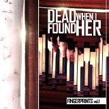 Dead When I Found Her - Fingerprints, Vol. 1