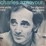 Charles Aznavour - Les Plaisirs Demodes/Me Voila Seul