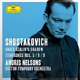 Boston Symphony Orchestra / Andris Nelsons - Shostakovich Under Stalin's Shadow: Symphonies Nos. 5, 8 & 9