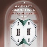La Mansarde Hermétique - The Attic Diaries - Episode 2