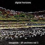 Digital Horizons - Escapade - Dh Archives Vol 5