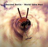 Beyond Berlin - World Gone Mad
