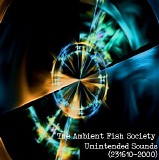 The Ambient Fish Society - Unintended Sounds (231610-2000)