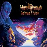 Mommyheads, The - Delicate Friction