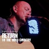 Dunnery, Francis - Return To The Wild Country