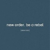 New Order - Be A Rebel Remixed