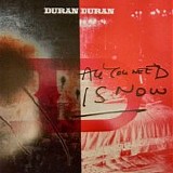 Duran Duran - All You Need Is Now