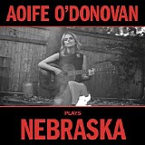 Aoife O'Donovan - Aoife O'Donovan Plays Nebraska