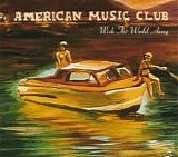 American Music Club - Wish The World Away