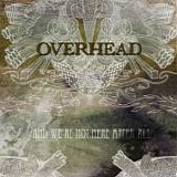 Overhead - And We're Not Here After All