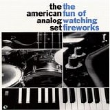 The American Analog Set - The Fun Of Watching Fireworks